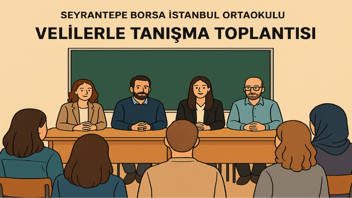Seyrantepe Borsa İstanbul Ortaokulu’nda Velilerle Tanışma Toplantısı